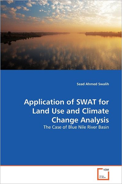 Cover for Sead Ahmed Swalih · Application of Swat for Land Use and Climate Change Analysis: the Case of Blue Nile River Basin (Paperback Book) (2011)