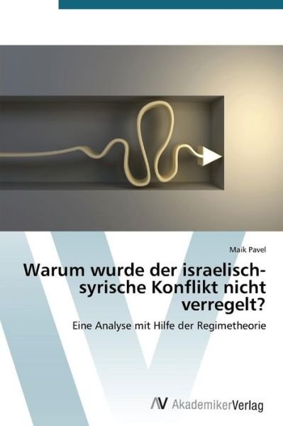 Cover for Maik Pavel · Warum Wurde Der Israelisch-syrische Konflikt Nicht Verregelt? (Paperback Bog) [German edition] (2011)