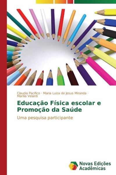 Cover for Marília Velardi · Educação Física Escolar E Promoção Da Saúde: Uma Pesquisa Participante (Paperback Book) [Portuguese edition] (2014)