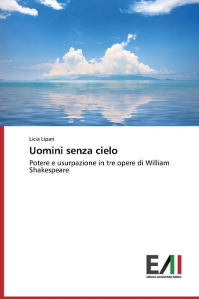 Cover for Licia Lipari · Uomini Senza Cielo: Potere E Usurpazione in Tre Opere Di William Shakespeare (Paperback Bog) [Italian edition] (2014)