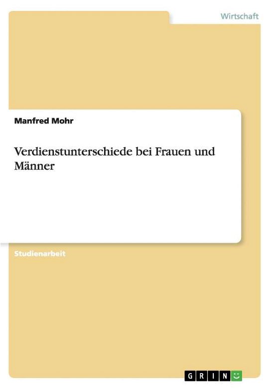 Verdienstunterschiede bei Frauen u - Mohr - Bøger - GRIN Verlag - 9783640625789 - 19. maj 2010