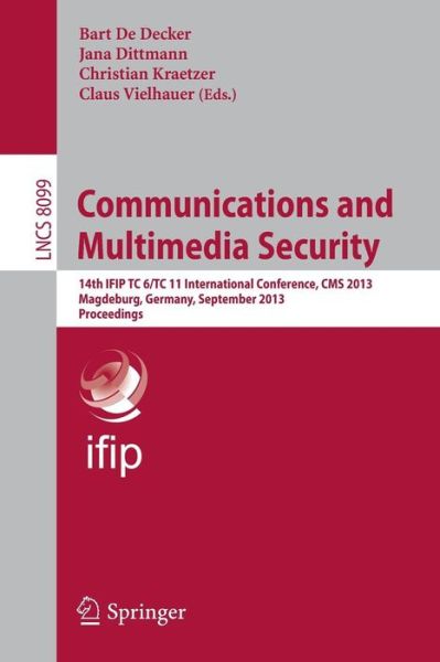 Cover for Bart De Decker · Communications and Multimedia Security: 14th Ifip Tc 6/tc 11 International Conference, Cms 2013, Magdeburg, Germany, September 25-26, 2013. Proceedings - Lecture Notes in Computer Science / Security and Cryptology (Paperback Book) (2013)