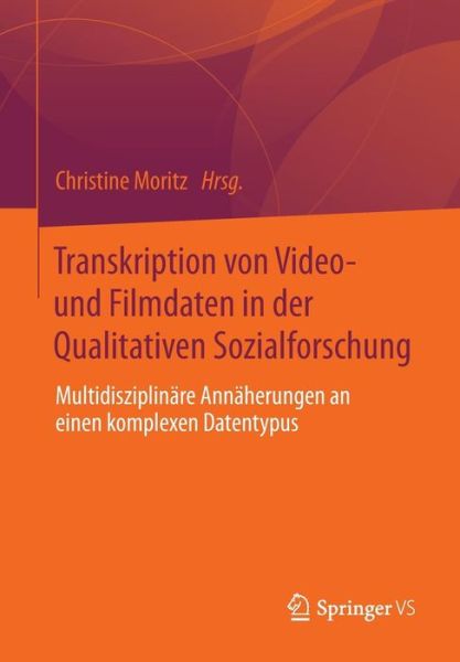 Cover for Christine Moritz · Transkription Von Video- Und Filmdaten in Der Qualitativen Sozialforschung: Multidisziplinare Annaherungen an Einen Komplexen Datentypus (Paperback Book) [2014 edition] (2014)