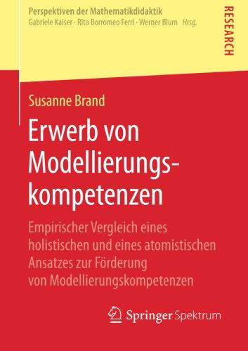 Cover for Susanne Brand · Erwerb Von Modellierungskompetenzen: Empirischer Vergleich Eines Holistischen Und Eines Atomistischen Ansatzes Zur Foerderung Von Modellierungskompetenzen - Perspektiven Der Mathematikdidaktik (Paperback Book) [2014 edition] (2014)