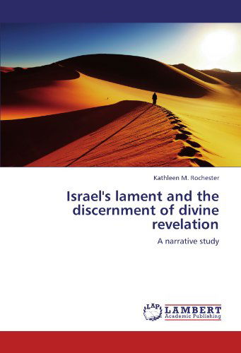 Cover for Kathleen M. Rochester · Israel's Lament and the Discernment of Divine Revelation: a Narrative Study (Paperback Book) (2012)