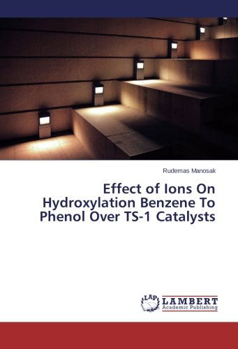 Cover for Rudemas Manosak · Effect of Ions on Hydroxylation Benzene to Phenol over Ts-1 Catalysts (Paperback Bog) (2014)