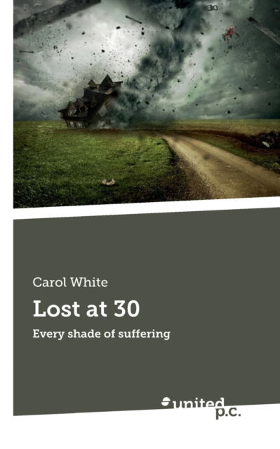 Cover for Carol White · Lost at 30: Every shade of suffering (Paperback Book) (2018)