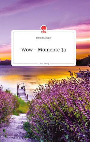 Cover for Harald Klingler · Wow - Momente 3a. Life is a Story - story.one (Hardcover Book) (2021)