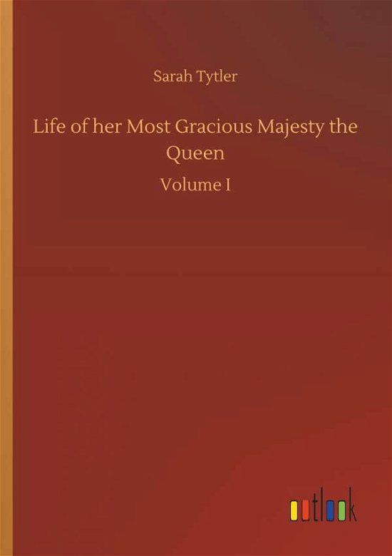 Cover for Tytler · Life of her Most Gracious Majest (Bok) (2018)