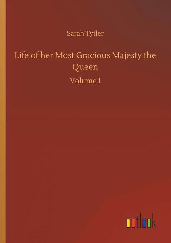 Cover for Tytler · Life of her Most Gracious Majest (Buch) (2018)