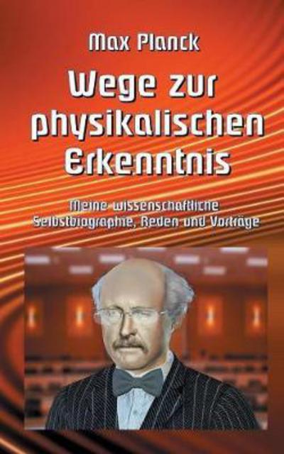 Cover for Dr Max Planck · Wege zur Physikalischen Erkenntnis: Meine wissenschaftliche Selbstbiographie, Reden und Vortrage (Paperback Book) (2021)