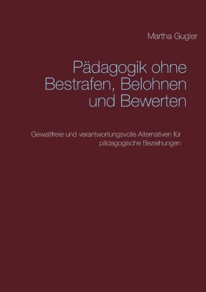 Cover for Gugler · Pädagogik ohne bestrafen, belohn (Bok) (2019)