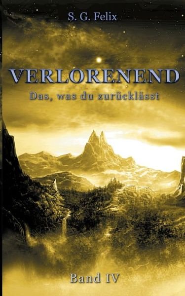 Cover for S G Felix · Verlorenend Band IV: Das, was du zurucklasst (Taschenbuch) (2020)