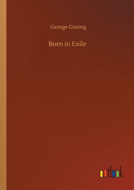 Born in Exile - George Gissing - Books - Outlook Verlag - 9783752300789 - July 16, 2020