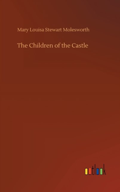 Cover for Mary Louisa Stewart Molesworth · The Children of the Castle (Hardcover Book) (2020)