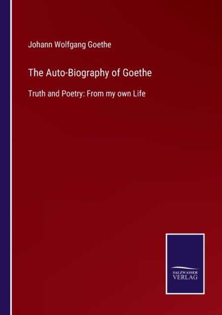 Cover for Johann Wolfgang Goethe · The Auto-Biography of Goethe (Taschenbuch) (2022)