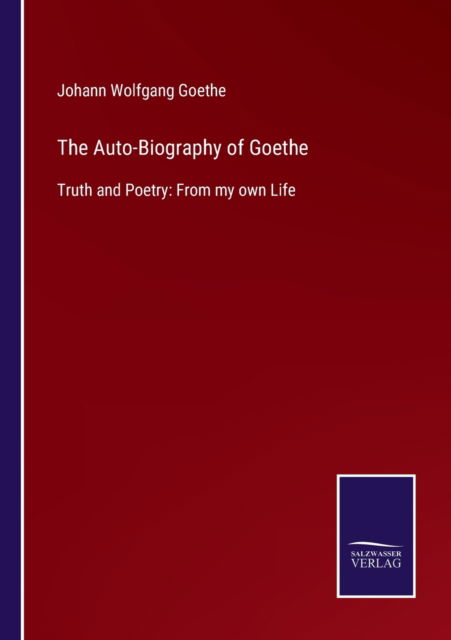 Cover for Johann Wolfgang Goethe · The Auto-Biography of Goethe (Paperback Book) (2022)