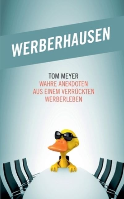 Cover for Meyer Tom Meyer · Werberhausen: Wahre Anekdoten aus einem verruckten Werberleben (Paperback Book) (2022)