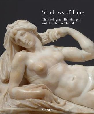 Cover for Stephan Koja · Shadows of Time: Giambologna, Michelangelo and the Medici Chapel (Paperback Book) (2019)