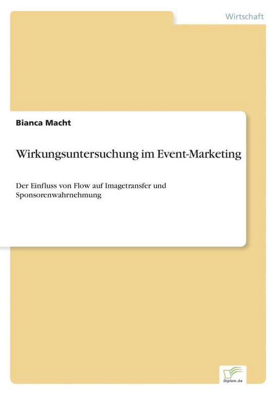 Cover for Bianca Macht · Wirkungsuntersuchung im Event-Marketing: Der Einfluss von Flow auf Imagetransfer und Sponsorenwahrnehmung (Paperback Bog) [German edition] (2005)