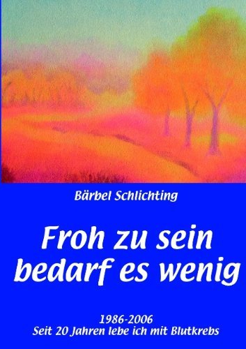 Cover for Brbel Schlichting · Froh Zu Sein Bedarf Es Wenig (Pocketbok) [German edition] (2007)