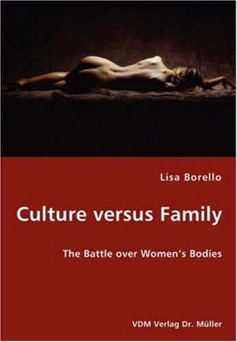 Cover for Lisa Borello · Culture Versus Family - the Battle over Women's Bodies (Paperback Book) (2008)