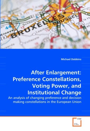 Cover for Michael Dobbins · After Enlargement: Preference Constellations, Voting Power, and Institutional Change: an Analysis of Changing Preference and Decision Making Constellations in the European Union (Paperback Book) (2008)