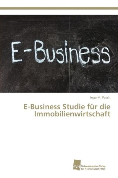 Cover for Pusch Ingo M · E-business Studie Fur Die Immobilienwirtschaft (Pocketbok) (2015)