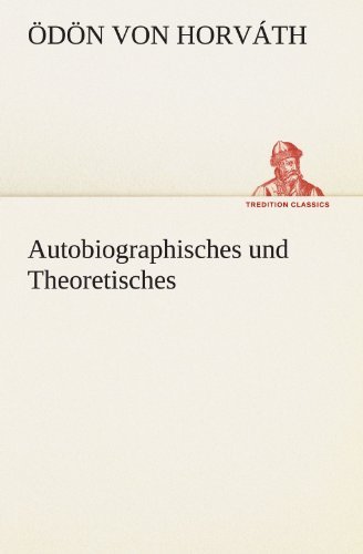 Autobiographisches Und Theoretisches (Tredition Classics) (German Edition) - Ödön Von Horváth - Kirjat - tredition - 9783842490789 - perjantai 4. toukokuuta 2012