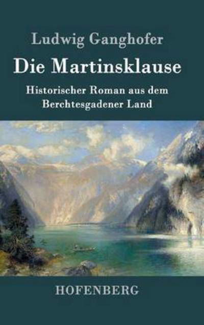 Cover for Ludwig Ganghofer · Die Martinsklause (Hardcover Book) (2016)