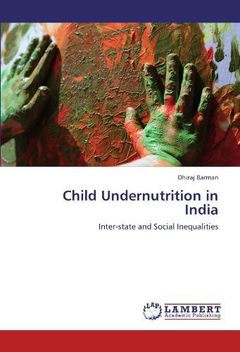 Child Undernutrition in India: Inter-state and Social Inequalities - Dhiraj Barman - Bücher - LAP LAMBERT Academic Publishing - 9783844397789 - 7. Oktober 2011