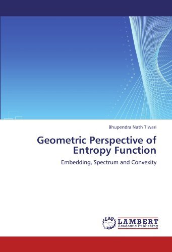 Cover for Bhupendra Nath Tiwari · Geometric Perspective of Entropy Function: Embedding, Spectrum and Convexity (Paperback Book) (2011)