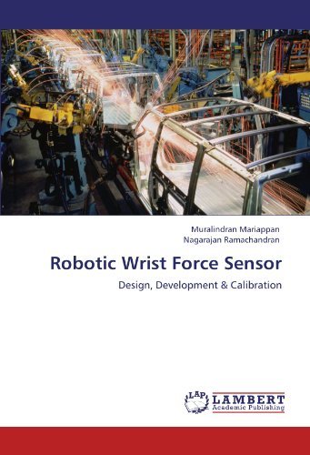 Robotic Wrist Force Sensor: Design, Development & Calibration - Nagarajan Ramachandran - Bøger - LAP LAMBERT Academic Publishing - 9783846520789 - January 31, 2012