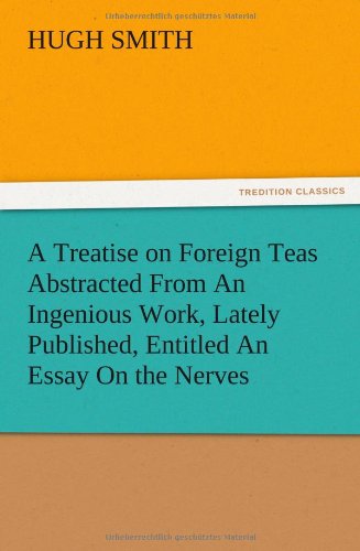 A Treatise on Foreign Teas Abstracted from an Ingenious Work, Lately Published, Entitled an Essay on the Nerves - Hugh Smith - Books - TREDITION CLASSICS - 9783847213789 - December 12, 2012