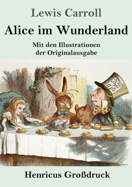 Alice im Wunderland (Grossdruck): Mit den Illustrationen der Originalausgabe von John Tenniel - Lewis Carroll - Libros - Henricus - 9783847846789 - 30 de junio de 2020