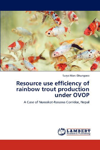 Cover for Surya Mani Dhungana · Resource Use Efficiency of Rainbow Trout Production Under Ovop: a Case of Nuwakot-rasuwa Corridor, Nepal (Paperback Book) (2012)