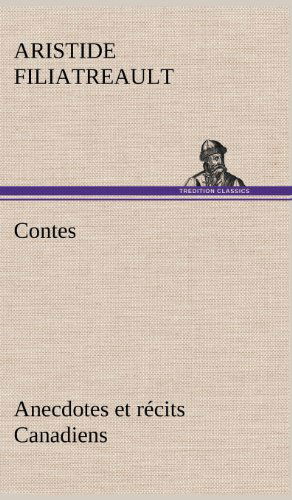 Cover for Aristide Filiatreault · Contes, Anecdotes et R Cits Canadiens. (Hardcover bog) [French edition] (2012)