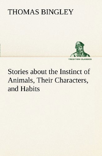 Cover for Thomas Bingley · Stories About the Instinct of Animals, Their Characters, and Habits (Tredition Classics) (Paperback Book) (2012)