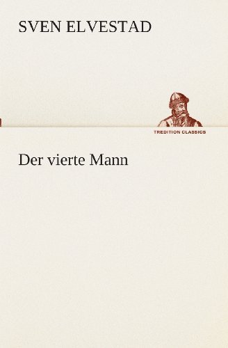 Der Vierte Mann (Tredition Classics) (German Edition) - Sven Elvestad - Books - tredition - 9783849529789 - March 7, 2013