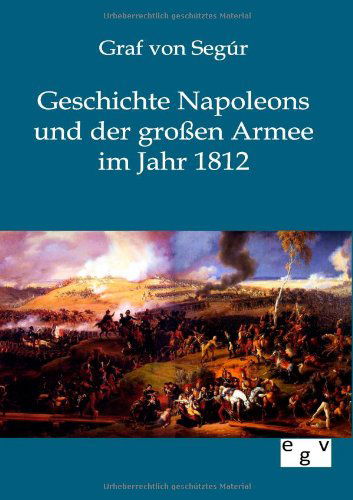 Cover for Graf Von Segur · Geschichte Napoleons Und Der Großen Armee Im Jahr 1812 (Pocketbok) [German edition] (2012)