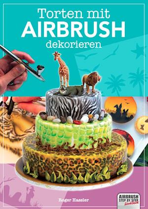 Cover for Roger Hassler · Torten mit Airbrush dekorieren (Book) (2024)