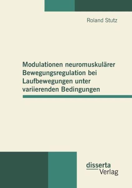 Cover for Roland Stutz · Modulationen neuromuskularer Bewegungsregulation bei Laufbewegungen unter variierenden Bedingungen (Paperback Book) [German edition] (2011)