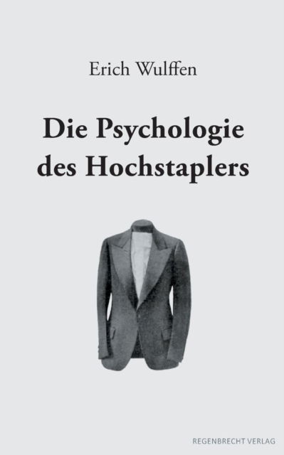 Die Psychologie des Hochstaplers - Erich Wulffen - Books - Regenbrecht Verlag - 9783943889789 - March 10, 2018