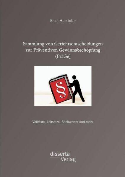 Cover for Ernst Hunsicker · Sammlung Von Gerichtsentscheidungen Zur Präventiven Gewinnabschöpfung (Präge): Volltexte, Leitsätze, Stichwörter Und Mehr (Taschenbuch) [German edition] (2014)
