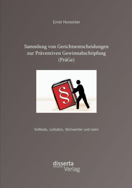 Cover for Ernst Hunsicker · Sammlung Von Gerichtsentscheidungen Zur Präventiven Gewinnabschöpfung (Präge): Volltexte, Leitsätze, Stichwörter Und Mehr (Paperback Book) [German edition] (2014)