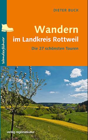 Wandern im Landkreis Rottweil - Dieter Buck - Books - verlag regionalkultur - 9783955053789 - April 19, 2023