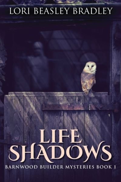 Life Shadows - Lori Beasley Bradley - Books - NEXT CHAPTER - 9784824103789 - September 9, 2021
