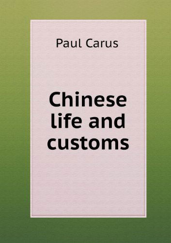 Chinese Life and Customs - Paul Carus - Kirjat - Book on Demand Ltd. - 9785518487789 - keskiviikko 26. kesäkuuta 2013