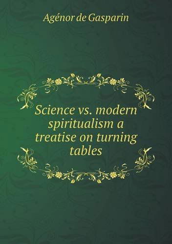 Cover for Agénor De Gasparin · Science vs. Modern Spiritualism a Treatise on Turning Tables (Paperback Book) (2013)