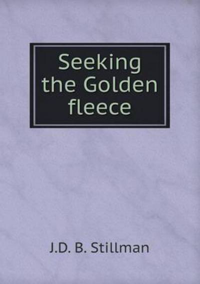 Cover for J D B Stillman · Seeking the Golden Fleece (Paperback Book) (2015)